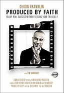 Produced by Faith: Enjoy Real Success Without Losing Your True Self