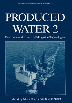Produced Water 2: Environmental Issues and Mitigation Technologies - Reed, Mark (Editor), and Johnsen, Stale (Editor)