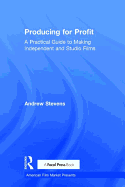 Producing for Profit: A Practical Guide to Making Independent and Studio Films