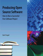 Producing Open Source Software: How to Run a Successful Free Software Project