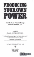 Producing Your Own Power: How to Make Nature's Energy Sources Work for You