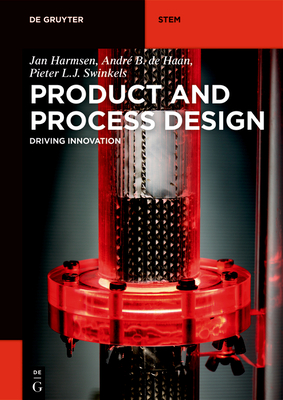 Product and Process Design: Driving Innovation - Harmsen, Jan, and Haan, Andr� B de, and Swinkels, Pieter L J