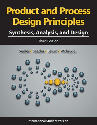 Product and Process Design Principles: Synthesis, Analysis and Design - Seider, Warren D., and Seader, J. D., and Lewin, Daniel R.