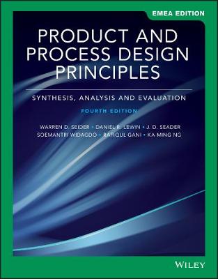 Product and Process Design Principles: Synthesis, Analysis, and Evaluation, EMEA Edition - Seider, Warren D., and Lewin, Daniel R., and Seader, J. D.