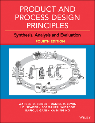 Product and Process Design Principles: Synthesis, Analysis and Evaluation - Seider, Warren D, and Lewin, Daniel R, and Seader, J D