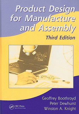 Product Design for Manufacture and Assembly - Boothroyd, Geoffrey, and Dewhurst, Peter, and Knight, Winston A