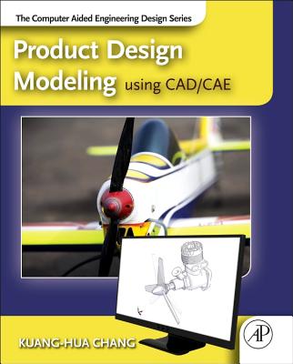Product Design Modeling Using Cad/Cae: The Computer Aided Engineering Design Series - Chang, Kuang-Hua