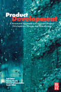 Product Development: A Structured Approach to Consumer Product Development, Design, and Manufacture