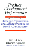 Product Development Performance: Strategy, Organization, and Management in the World Auto Industry