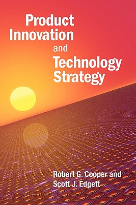 Product Innovation and Technology Strategy - Edgett, Scott J, and Cooper, Robert G