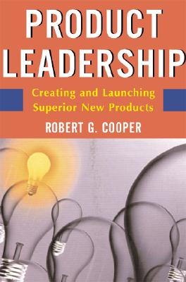 Product Leadership: Pathways to Profitable Innovation - Cooper, Robert G