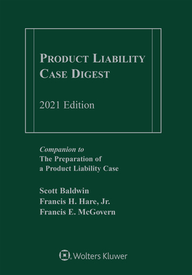 Product Liability Case Digest: 2021 Edition - Baldwin, Scott, and Hare, Francis H, Jr., and McGovern, Francis E