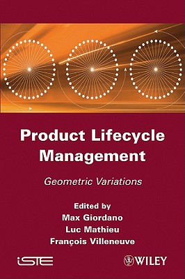 Product Life-Cycle Management: Geometric Variations - Giordano, Max (Editor), and Mathieu, Luc (Editor), and Villeneuve, Fran�ois (Editor)