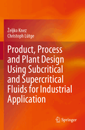 Product, Process and Plant Design using Subcritical and Supercritical Fluids for Industrial Application