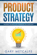 Product Strategy: Mastering the Basics and Dominating the Competition