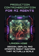 Production Containerization for AI Agents: Design, Deploy, and Operate Agent Systems That Actually Scale