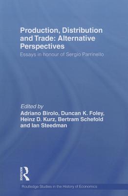 Production, Distribution and Trade: Alternative Perspectives - Birolo, Adriano (Editor), and Foley, Duncan (Editor), and Kurz, Heinz D. (Editor)