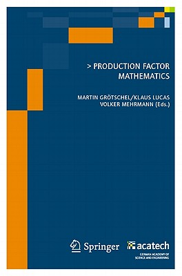 Production Factor Mathematics - Gr�tschel, Martin (Editor), and Lucas, Klaus (Editor), and Mehrmann, Volker (Editor)