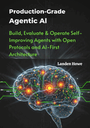 Production-Grade Agentic AI: Build, Evaluate & Operate Self-Improving Agents with Open Protocols and AI-First Architecture