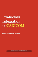 Production Integration in CARICOM: From Theory to Action
