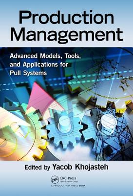 Production Management: Advanced Models, Tools, and Applications for Pull Systems - Khojasteh, Yacob
