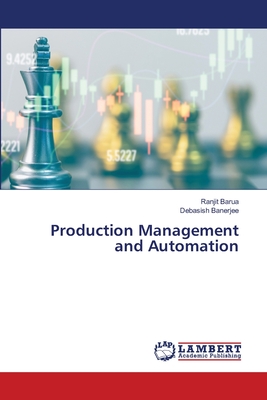 Production Management and Automation - Barua, Ranjit, and Banerjee, Debasish