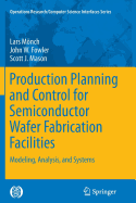 Production Planning and Control for Semiconductor Wafer Fabrication Facilities: Modeling, Analysis, and Systems