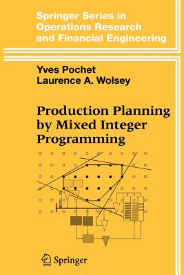 Production Planning by Mixed Integer Programming - Pochet, Yves, and Wolsey, Laurence A.