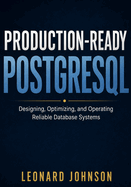 Production-Ready PostgreSQL: Designing, Optimizing, and Operating Reliable Database Systems