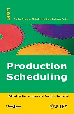 Production Scheduling - Lopez, Pierre (Editor), and Roubellat, Fran�ois (Editor)