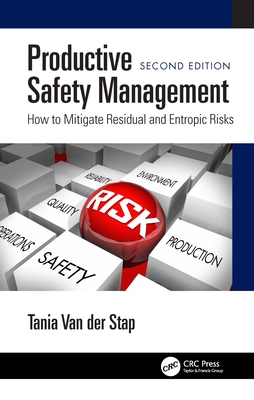 Productive Safety Management: How to Mitigate Residual and Entropic Risks, Second Edition - Van Der Stap, Tania