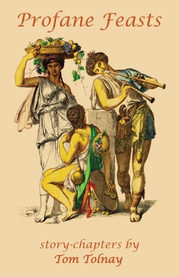 Profane Feasts - Tolnay, Tom