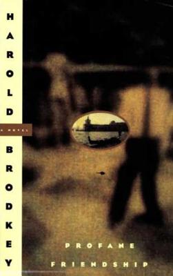 Profane Friendship - Brodkey, Harold