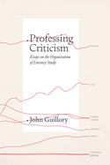 Professing Criticism: Essays on the Organization of Literary Study