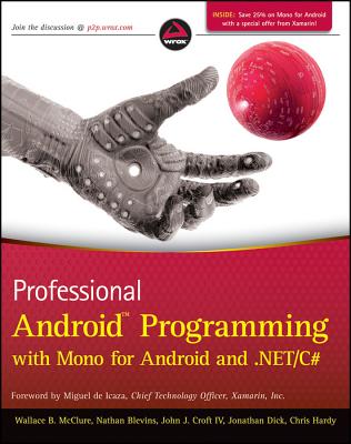 Professional Android Programming with Mono for Android and .NET/C# - McClure, Wallace B., and Blevins, Nathan, and Croft, John J.