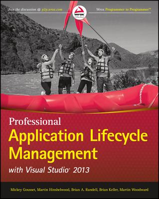Professional Application Lifecycle Management with Visual Studio 2013 - Gousset, Mickey, and Hinshelwood, Martin, and Randell, Brian A