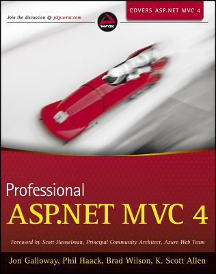 Professional ASP.NET MVC 4 - Galloway, Jon, and Haack, Phil, and Wilson, Brad