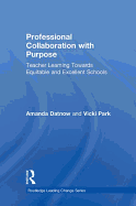 Professional Collaboration with Purpose: Teacher Learning Towards Equitable and Excellent Schools