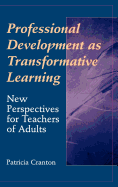 Professional Development as Transformative Learning: New Perspectives for Teachers of Adults