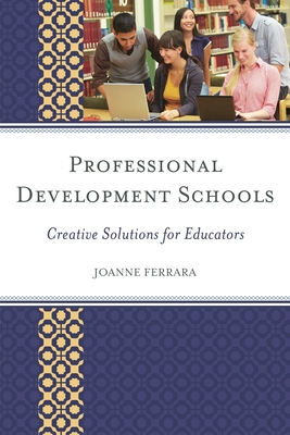 Professional Development Schools: Creative Solutions for Educators - Ferrara, Joanne