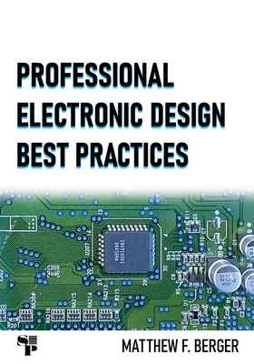 Professional Electronic Design Best Practices - Berger, Matthew F