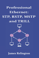 Professional Ethernet: STP, RSTP, MSTP and TRILL