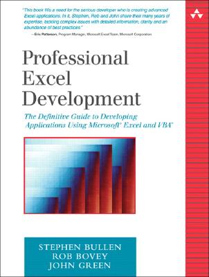 Professional Excel Development: The Definitive Guide to Developing Applications Using Microsoft Excel and VBA - Bullen, Stephen, and Bovey, Rob, and Green, John