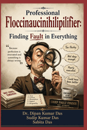 Professional Floccinaucinihilipilifier: Finding Fault in Everything