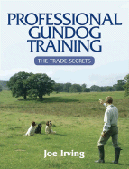 Professional Gundog Training: The Trade Secrets