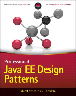 Professional Java EE Design Patterns - Yener, Murat, and Theedom, Alex, and Rahman, Reza (Foreword by)