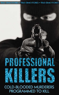 Professional Killers: Cold-blooded murderers programmed to kill - Kerr, Gordon