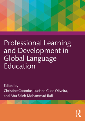 Professional Learning and Development in Global Language Education - Coombe, Christine (Editor), and de Oliveira, Luciana C (Editor), and Mohammad Rafi, Abu Saleh (Editor)
