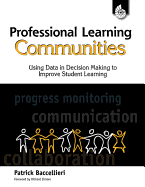 Professional Learning Communities: Using Data in Decision Making: Using Data in Decision Making to Improve Student Learning