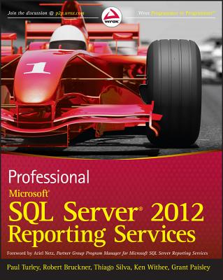 Professional Microsoft SQL Server 2012 Reporting Services - Turley, Paul, and Bruckner, Robert M., and Silva, Thiago